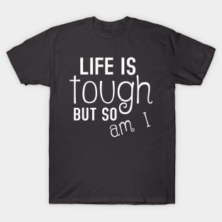 Life Is Tough But So Am I Inspiring T-Shirt
